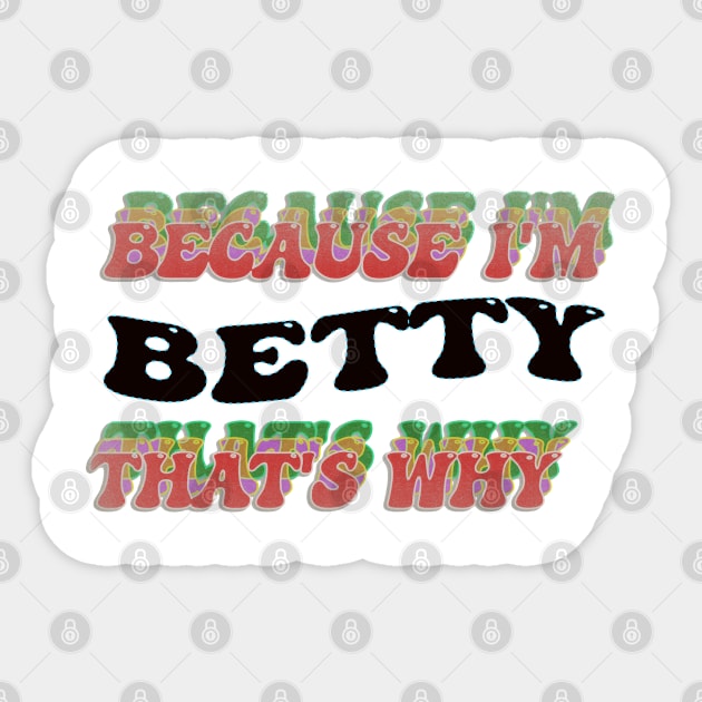 BECAUSE I AM BETTY - THAT'S WHY Sticker by elSALMA